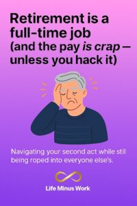 A vertical gradient background transitions from deep purple at the top to lighter purple at the bottom. At the top, bold black text reads "Retirement is a full-time job (and the pay is crap — unless you hack it)". Below this, a cartoon illustration depicts an elderly man with grey hair, holding his head and grimacing, with orange lines around his head suggesting stress or pain. Further down, in white text, it says "Navigating your second act while still being roped into everyone else's." At the bottom, a gold infinity symbol is above the text "Life Minus Work".