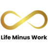 Life Minus Work